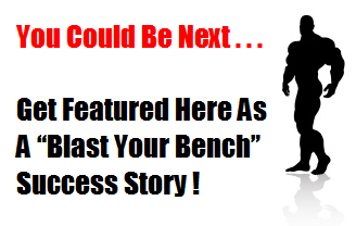 You Could Be The Next Blast Your Bench Success Story!